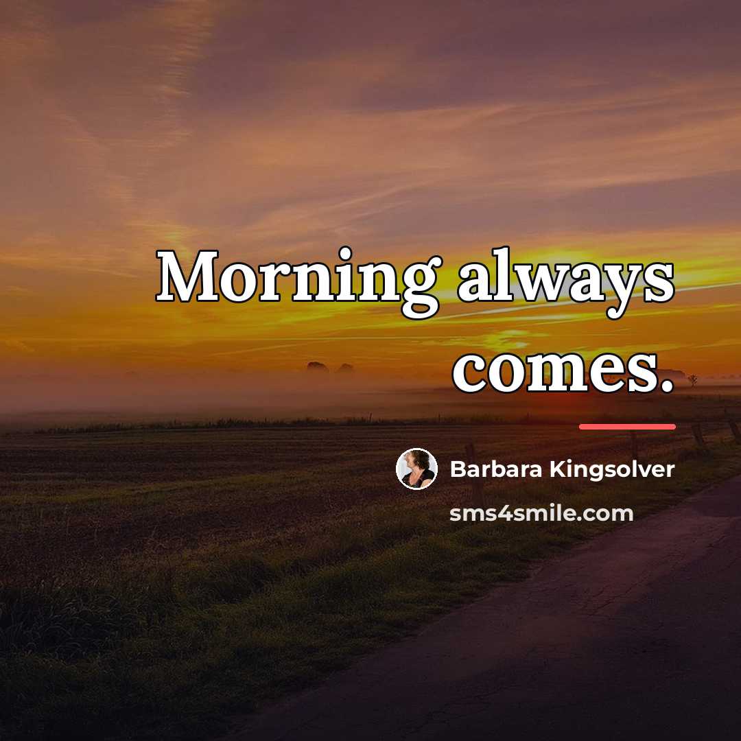 “Morning always comes.…” quote by Barbara Kingsolver