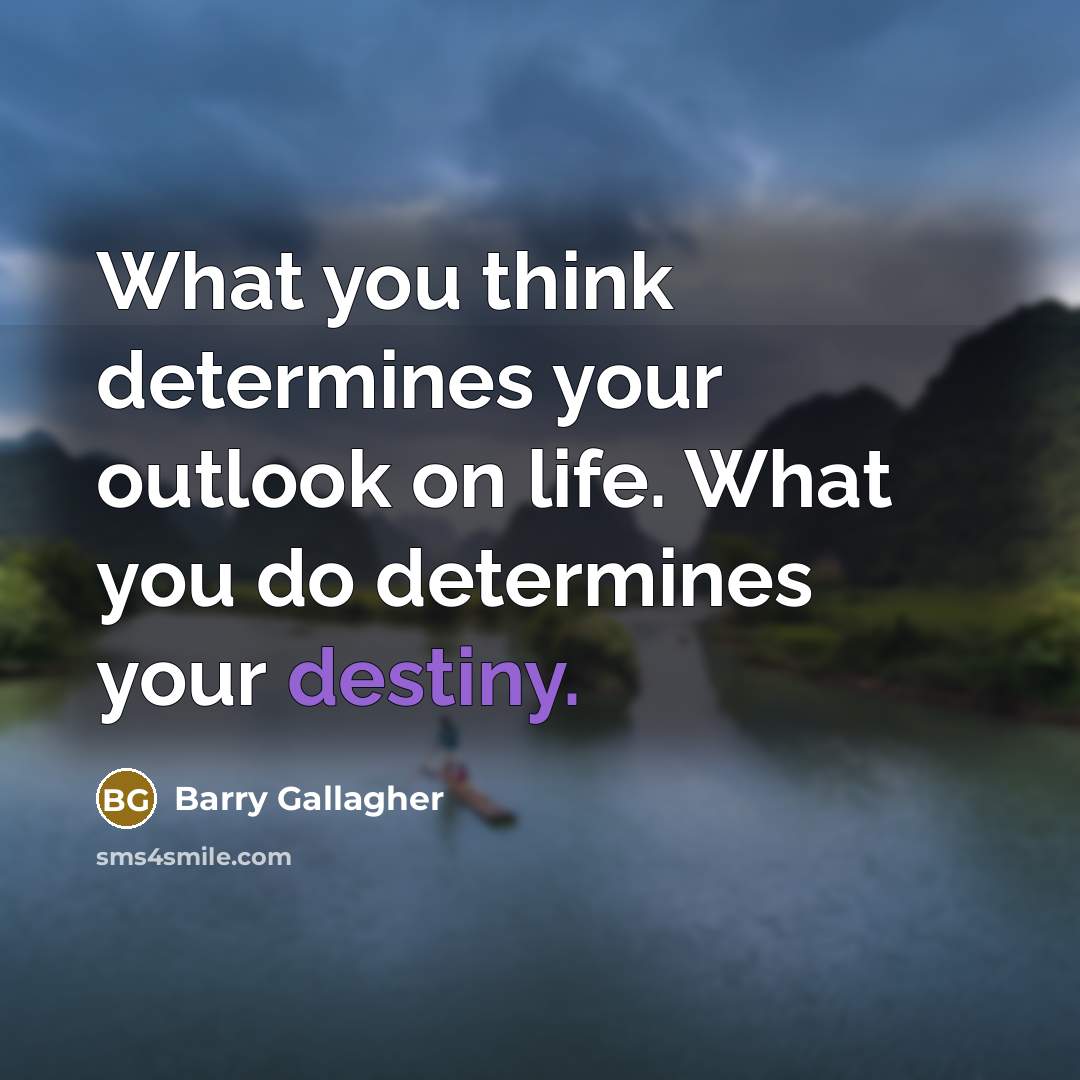 “What you think determines your outlook on life. What you…” quote by Barry Gallagher