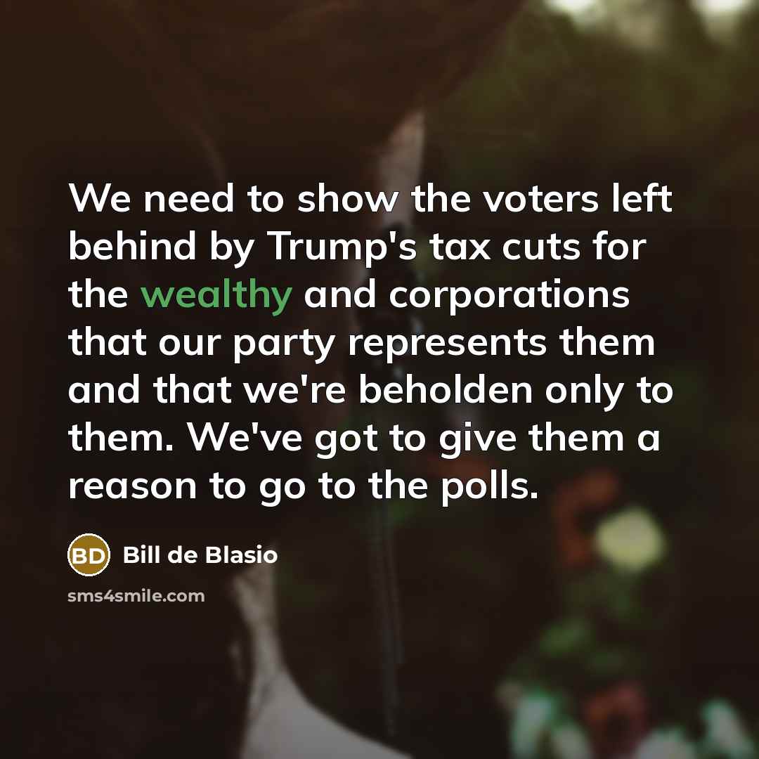 “We need to show the voters left behind by Trump's…” quote by Bill de Blasio