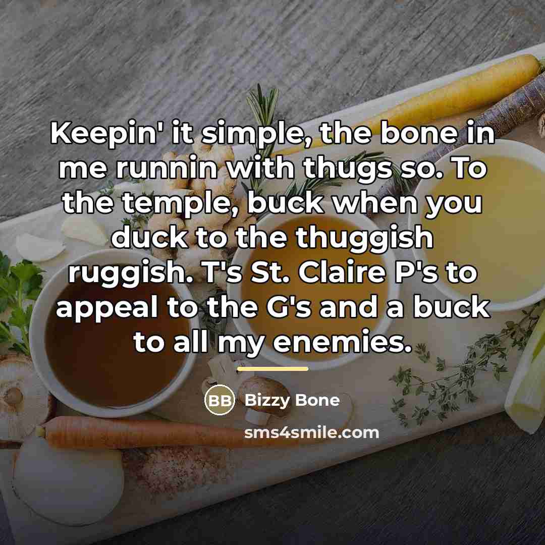 “Keepin' it simple, the bone in me runnin with thugs…” quote by Bizzy Bone