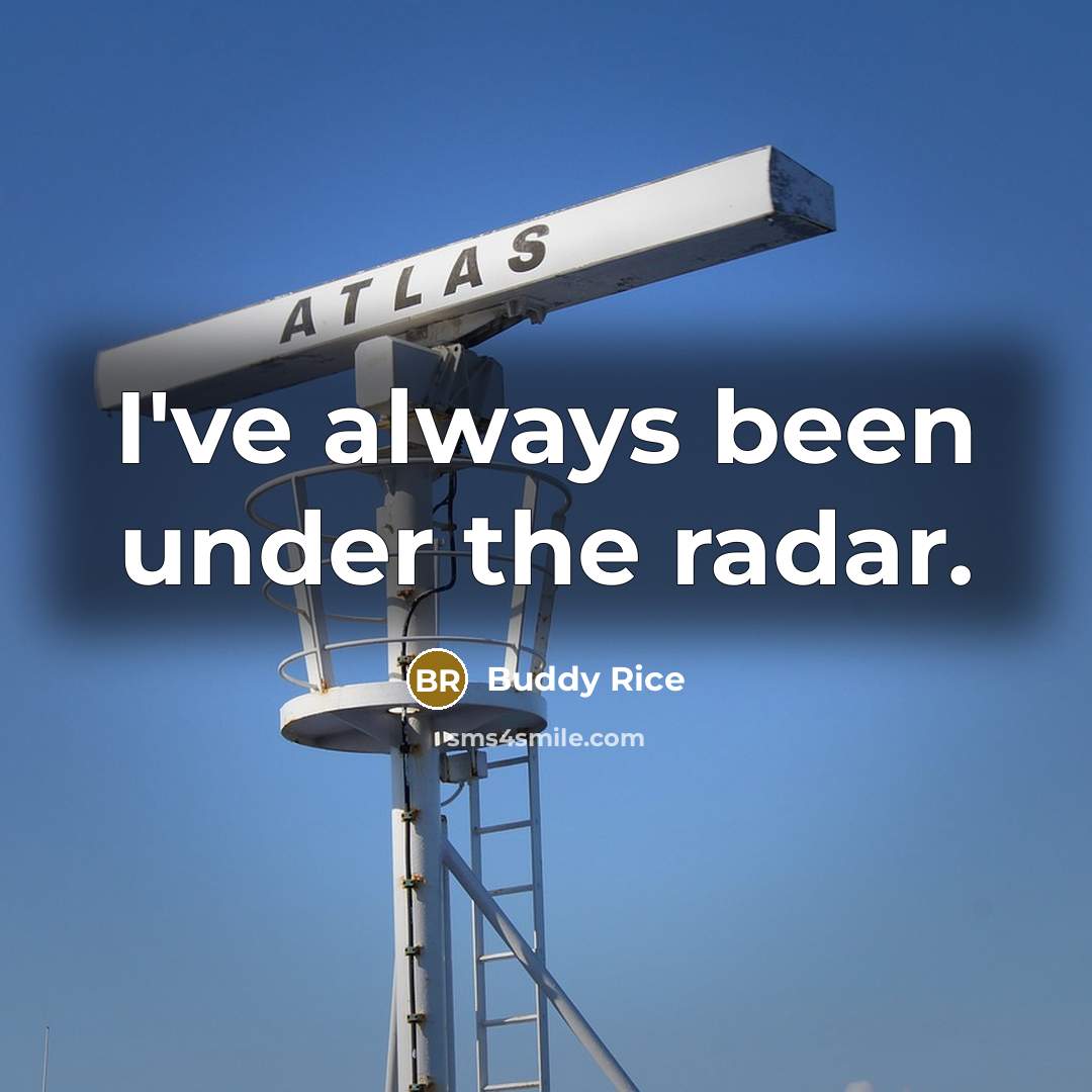 “I've always been under the radar.…” quote by Buddy Rice