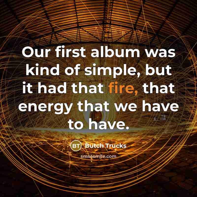 “Our first album was kind of simple, but it had…” quote by Butch Trucks