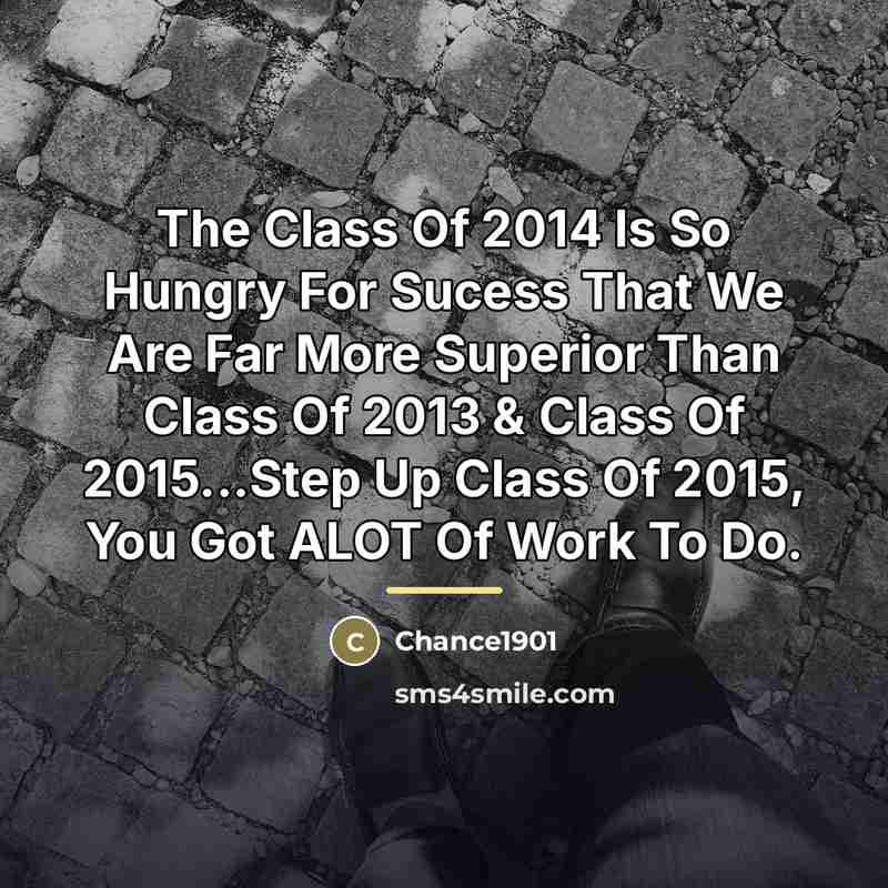 “The Class Of 2014 Is So Hungry For Sucess That…” quote by Chance1901