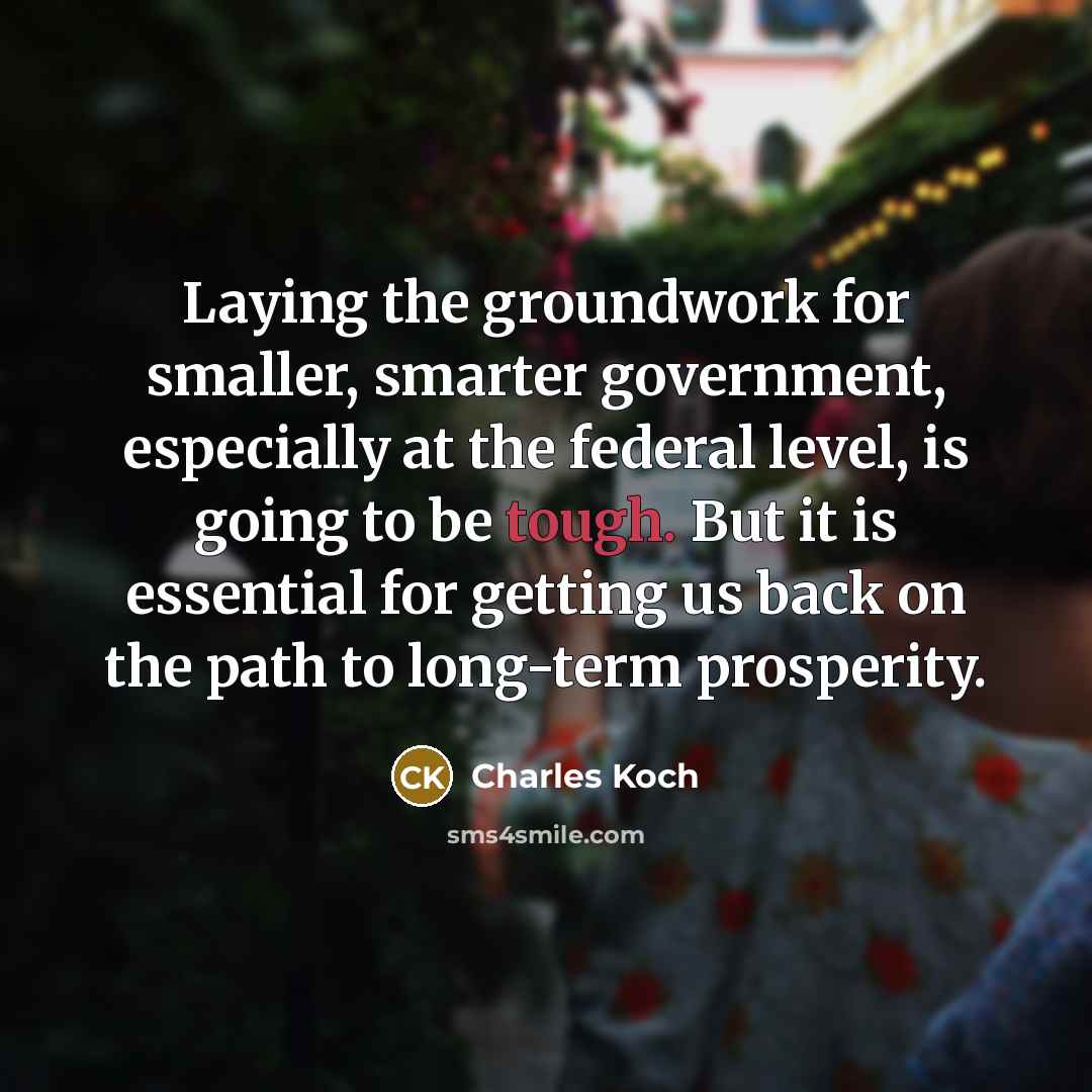 “Laying the groundwork for smaller, smarter government, especially at the…” quote by Charles Koch