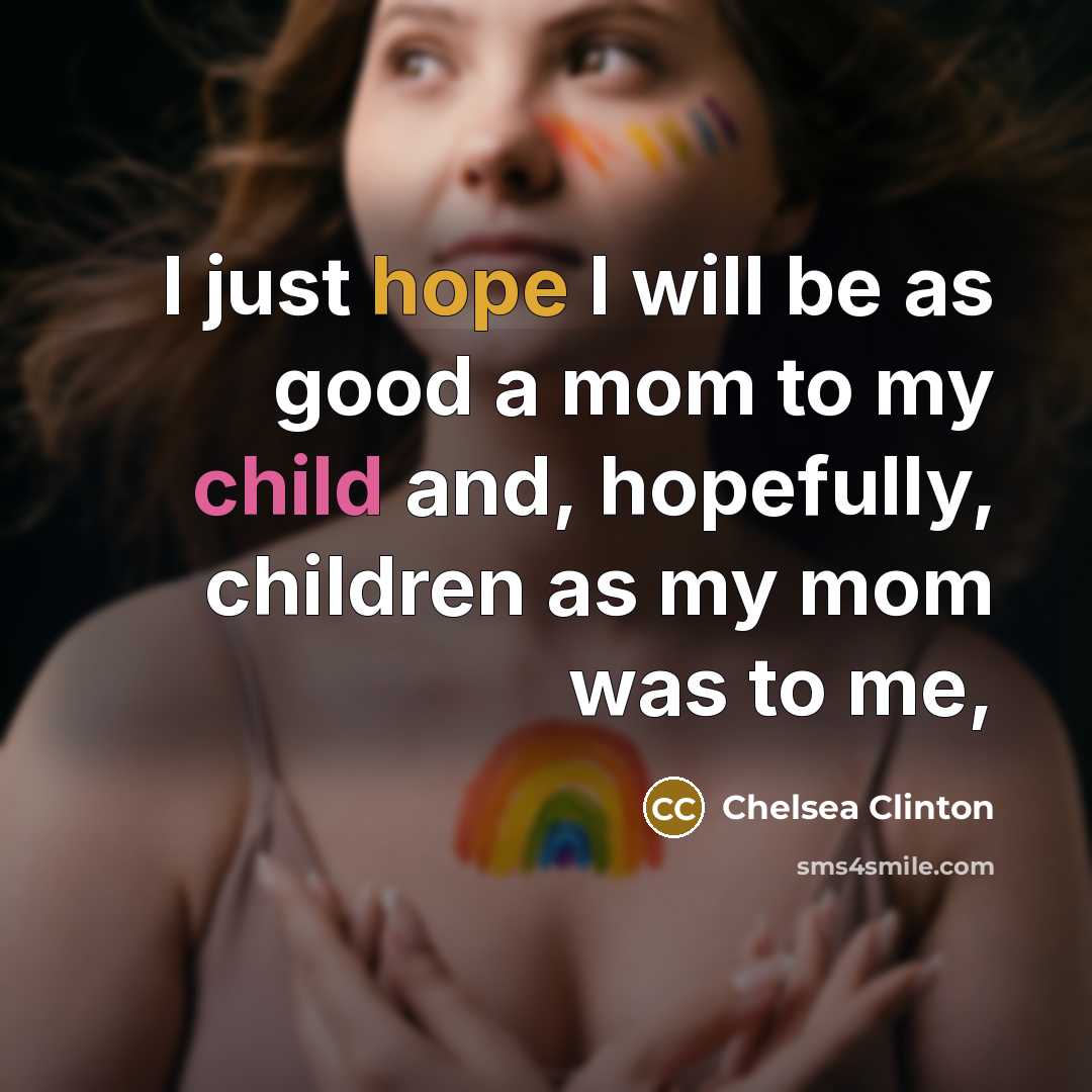 “I just hope I will be as good a mom…” quote by Chelsea Clinton