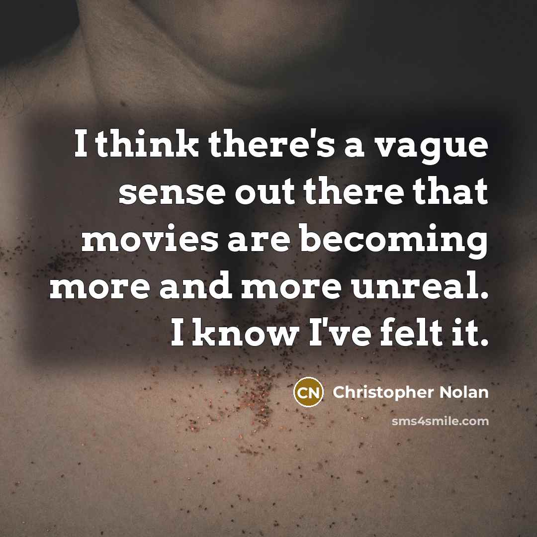 “I think there's a vague sense out there that movies…” quote by Christopher Nolan