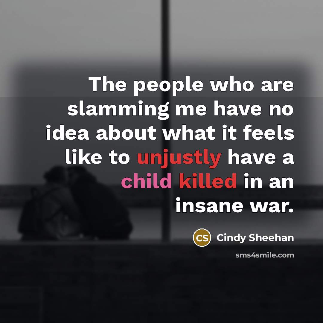 “The people who are slamming me have no idea about…” quote by Cindy Sheehan