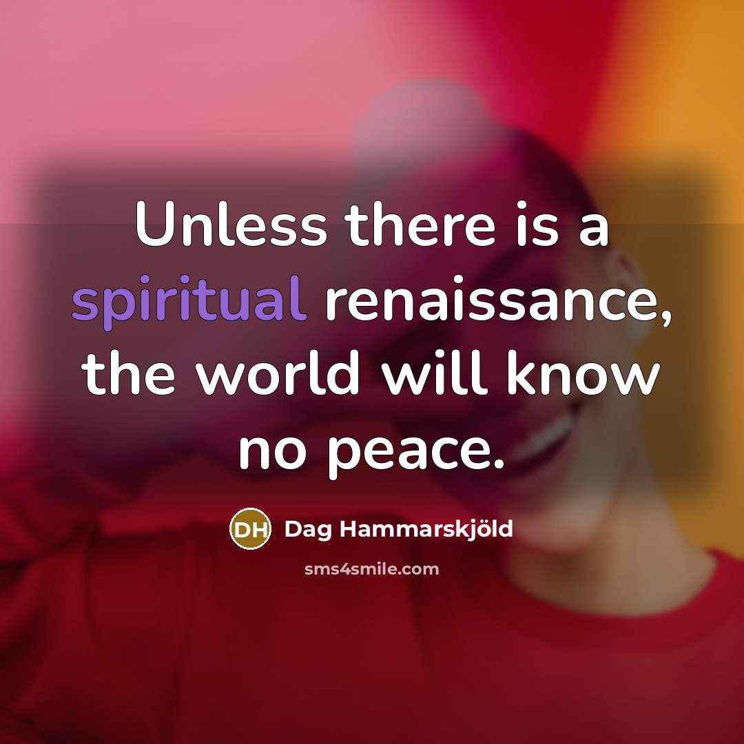 “Unless there is a spiritual renaissance, the world will know…” quote by Dag Hammarskjold