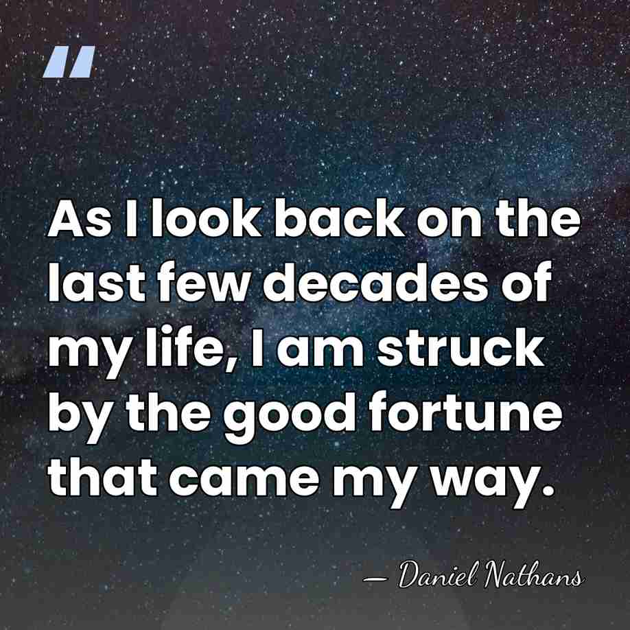 As I look back on the last few decades of my life,&hellip; - Daniel Nathans