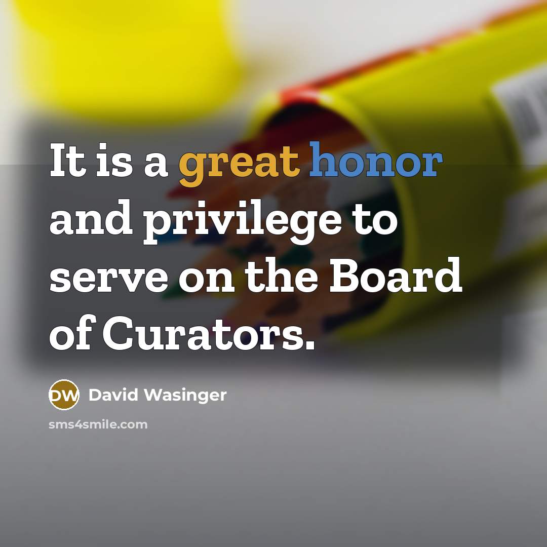 “It is a great honor and privilege to serve on the Board of Curators.” quote by David Wasinger