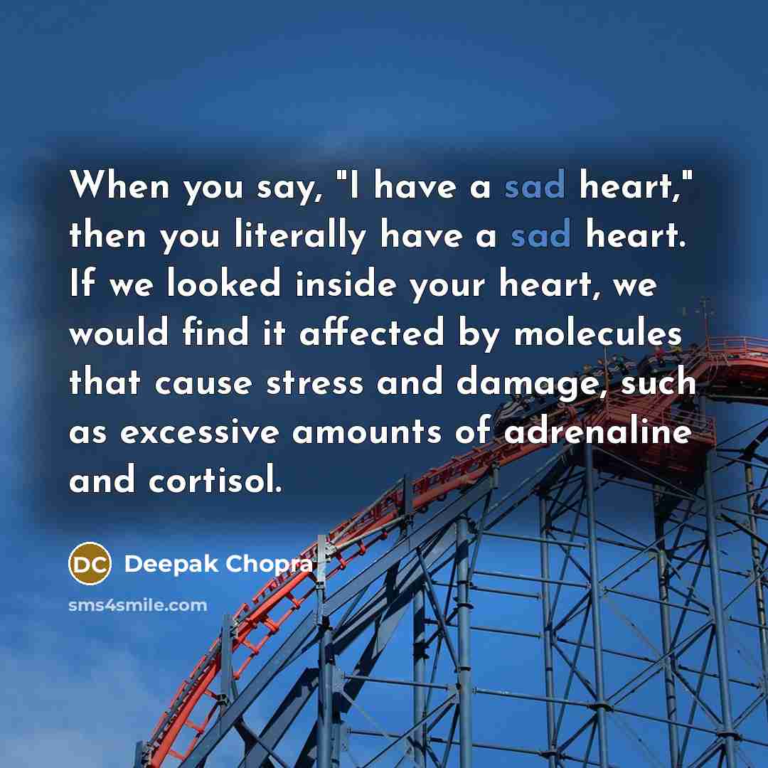 “When you say, "I have a sad heart," then you…” quote by Deepak Chopra
