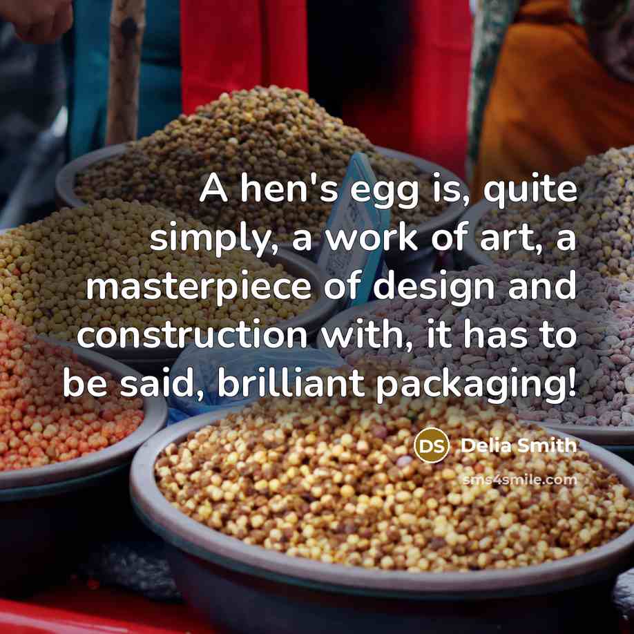 “A hen's egg is, quite simply, a work of art,…” quote by Delia Smith