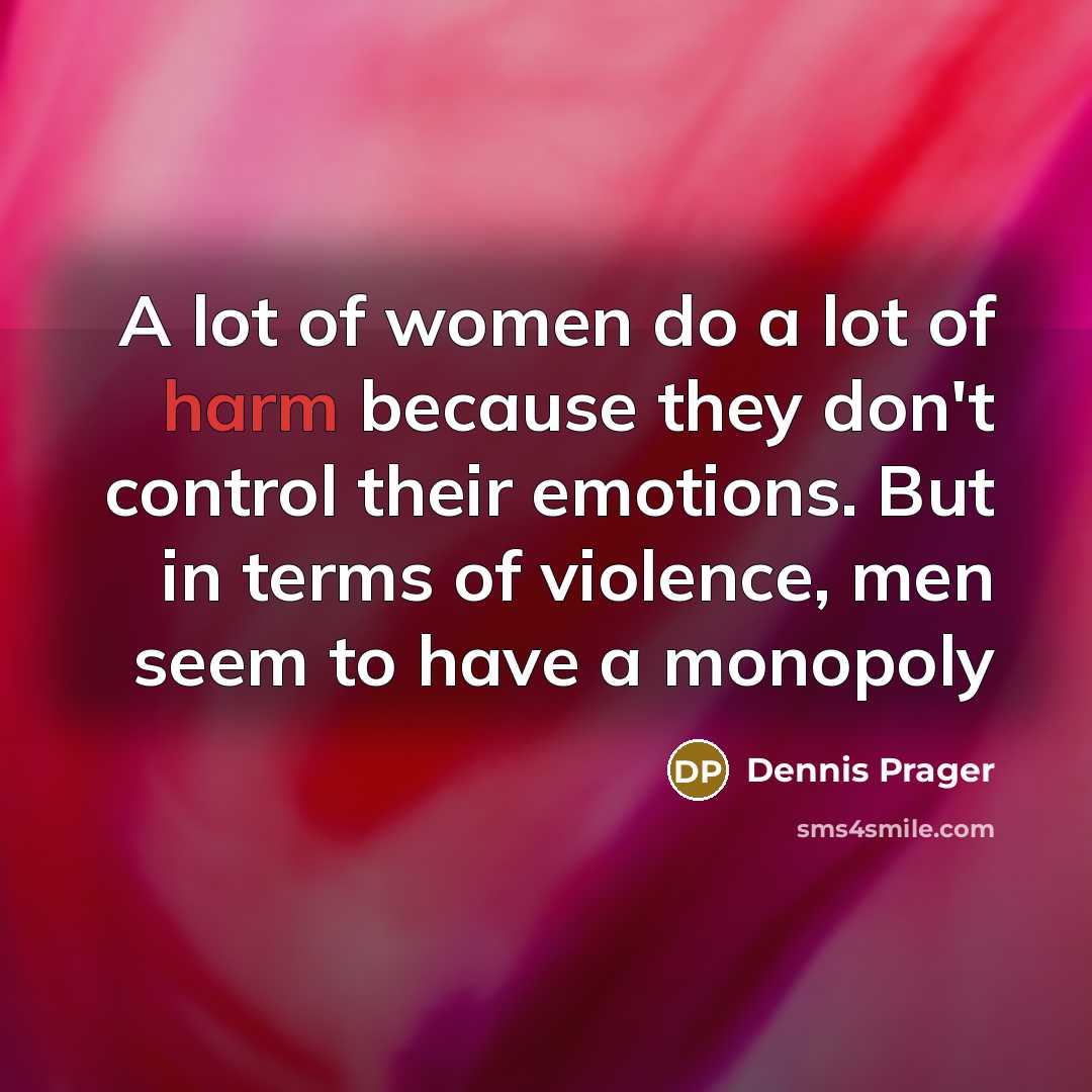 “A lot of women do a lot of harm because…” quote by Dennis Prager
