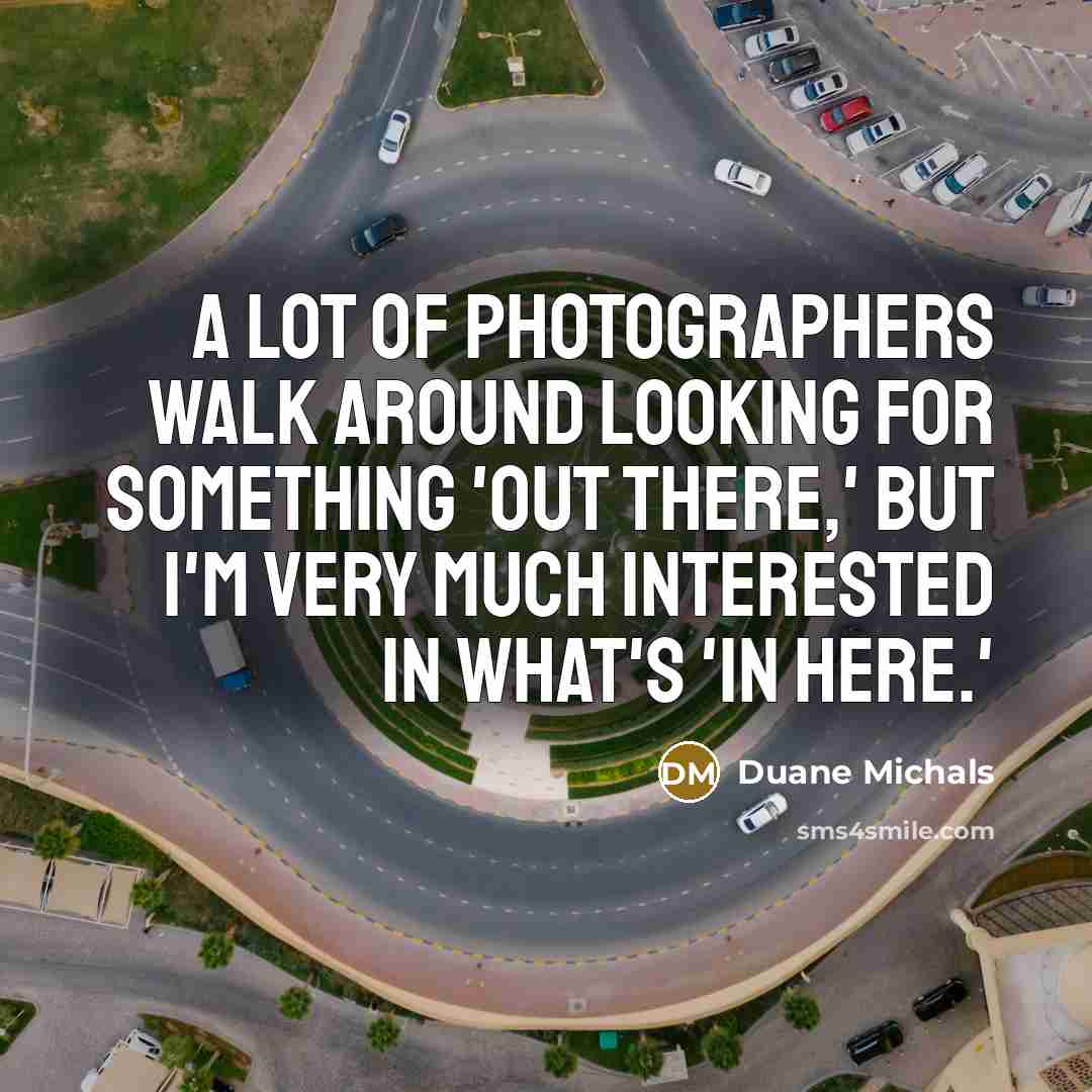 “A lot of photographers walk around looking for something 'out…” quote by Duane Michals