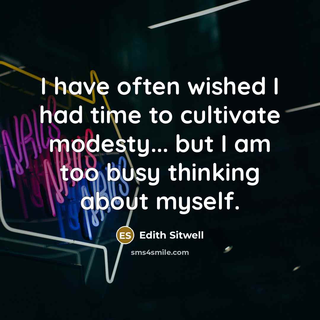 “I have often wished I had time to cultivate modesty...…” quote by Edith Sitwell
