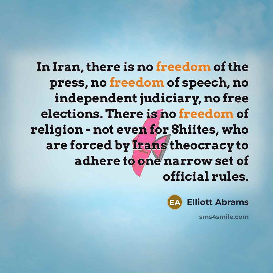 “In Iran, there is no freedom of the press, no…” quote by Elliott Abrams