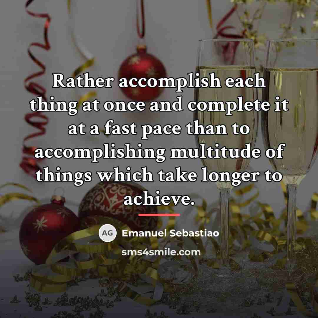 “Rather accomplish each thing at once and complete it at…” quote by Emanuel Sebastiao