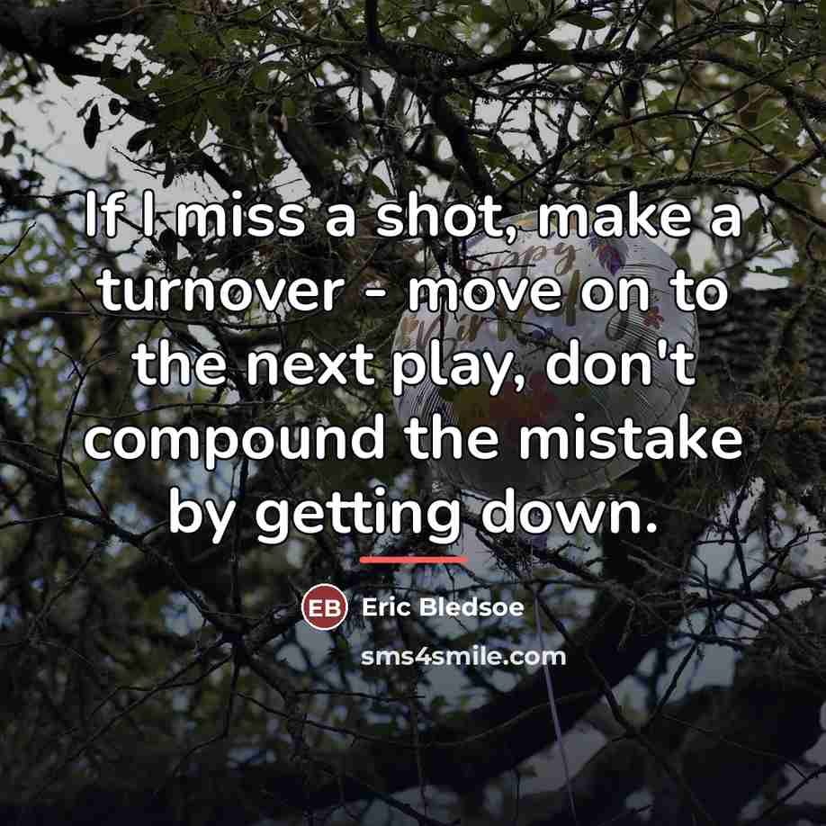 “If I miss a shot, make a turnover - move…” quote by Eric Bledsoe