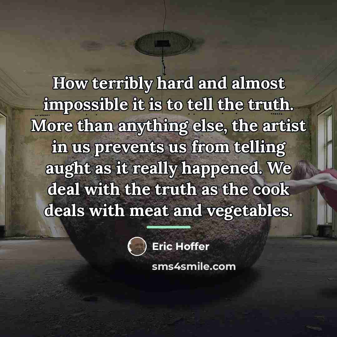 “How terribly hard and almost impossible it is to tell…” quote by Eric Hoffer