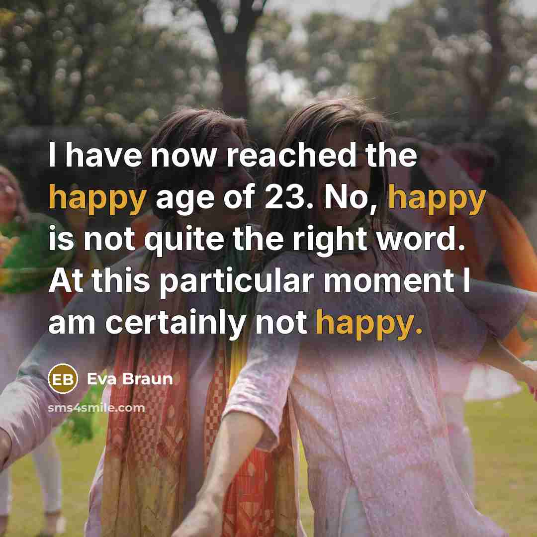 “I have now reached the happy age of 23. No,…” quote by Eva Braun