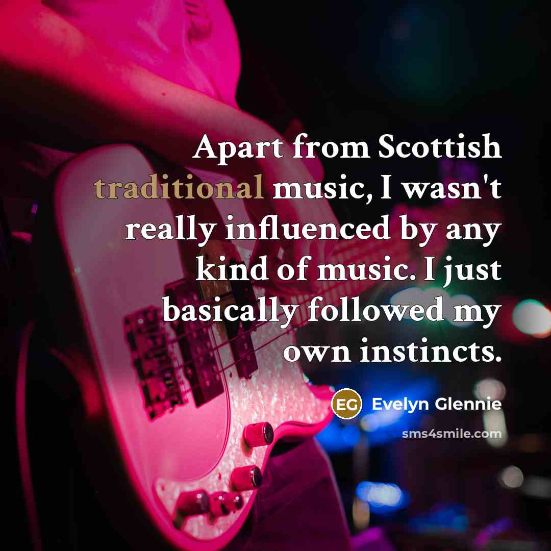 “Apart from Scottish traditional music, I wasn't really influenced by…” quote by Evelyn Glennie