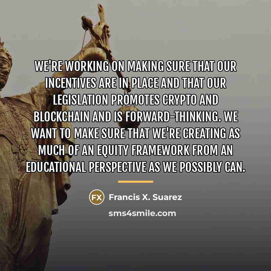 “We're working on making sure that our incentives are in…” quote by Francis X. Suarez