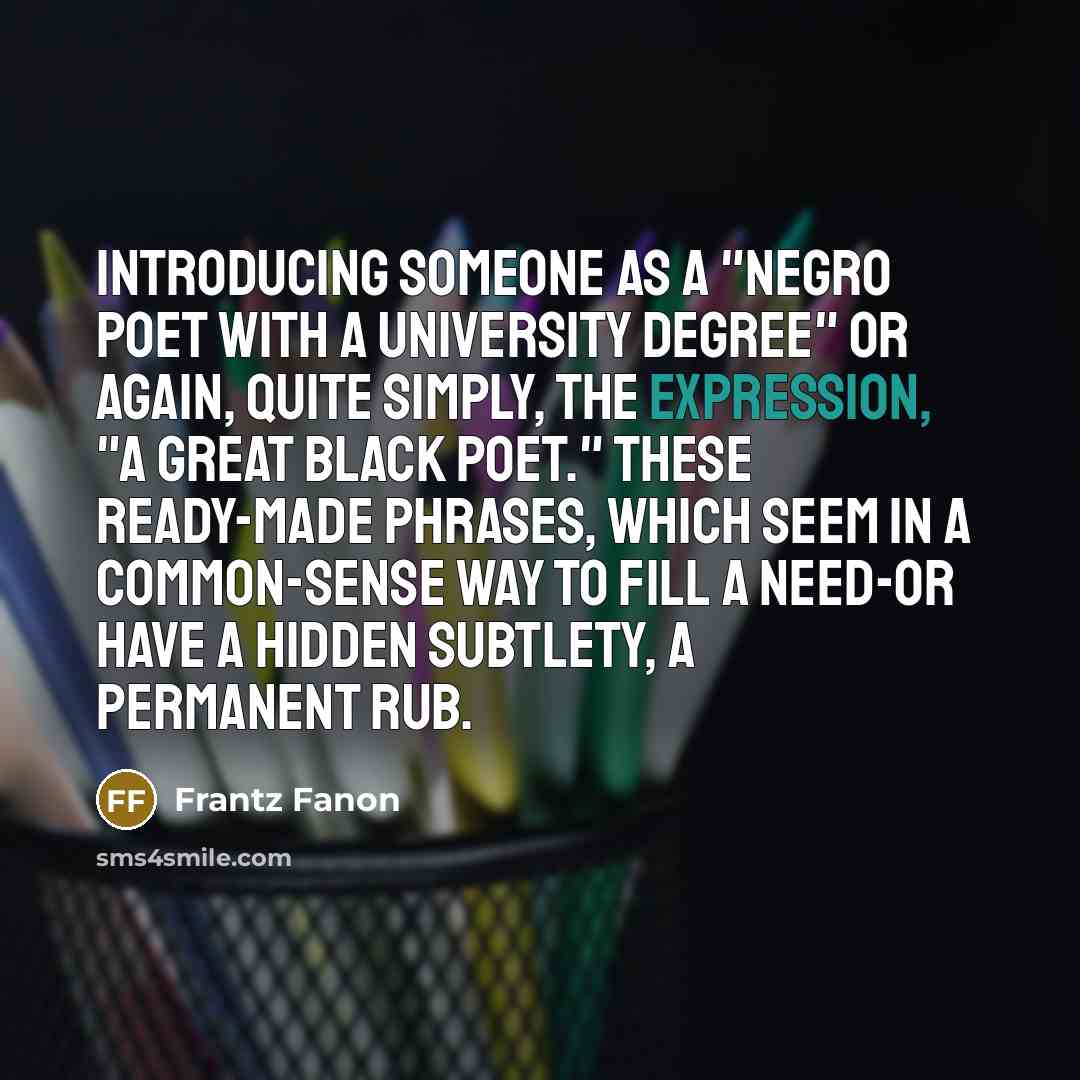 “Introducing someone as a "Negro poet with a University degree"…” quote by Frantz Fanon