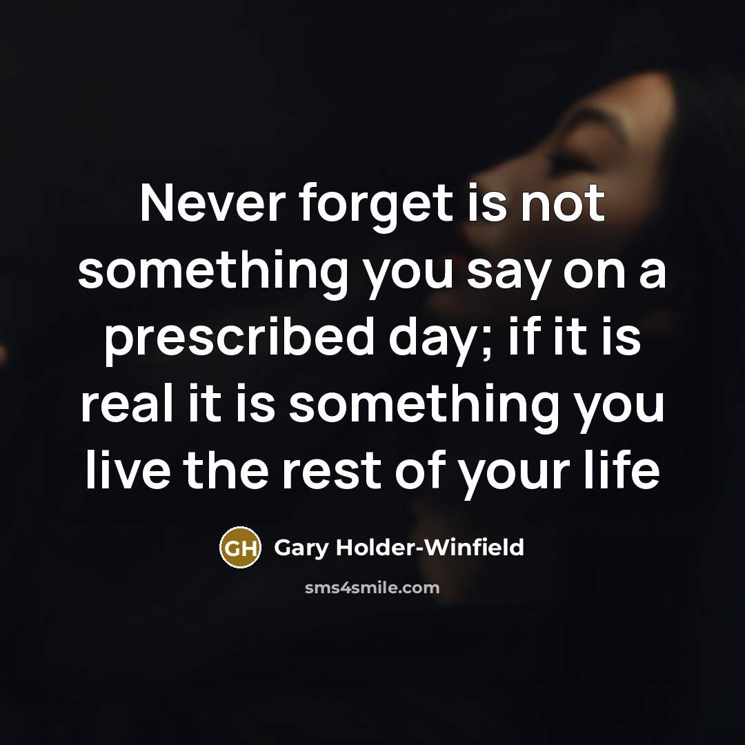 “Never forget is not something you say on a prescribed…” quote by Gary Holder-Winfield