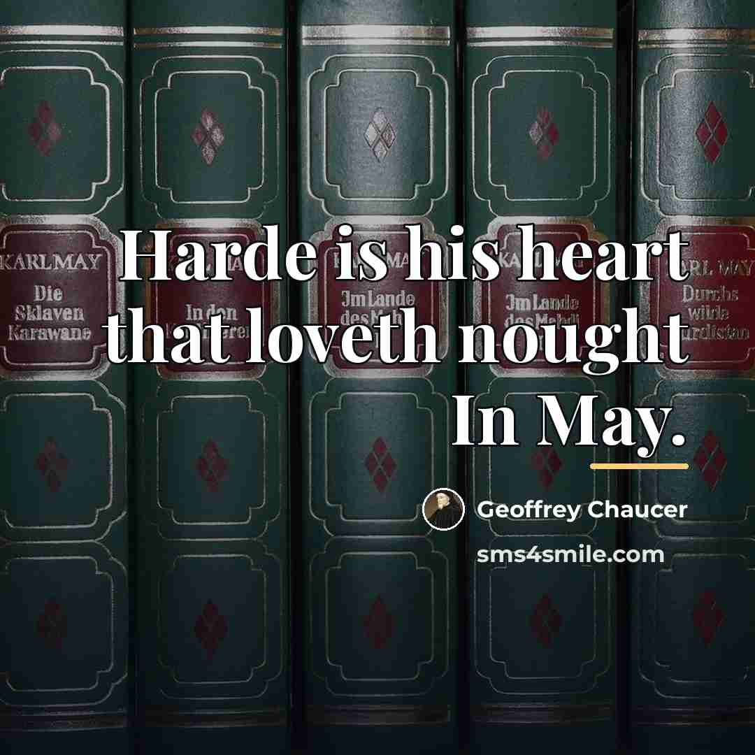 “Harde is his heart that loveth nought In May.…” quote by Geoffrey Chaucer