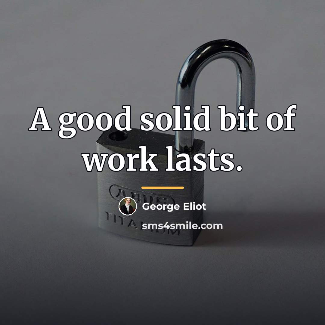“A good solid bit of work lasts.…” quote by George Eliot