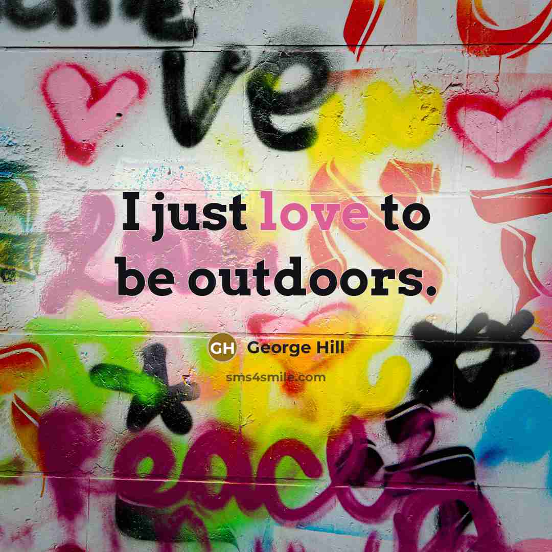 “I just love to be outdoors.…” quote by George Hill