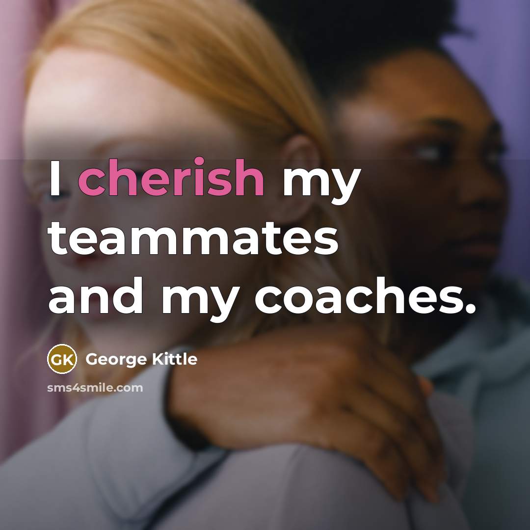 “I cherish my teammates and my coaches.…” quote by George Kittle