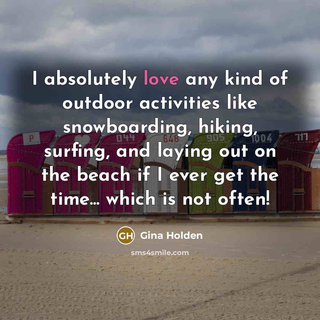 “I absolutely love any kind of outdoor activities like snowboarding,…” quote by Gina Holden