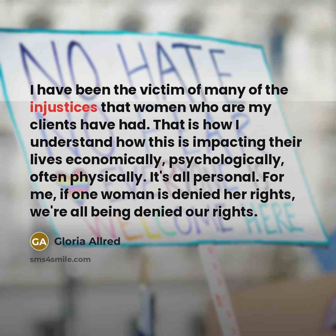“I have been the victim of many of the injustices…” quote by Gloria Allred