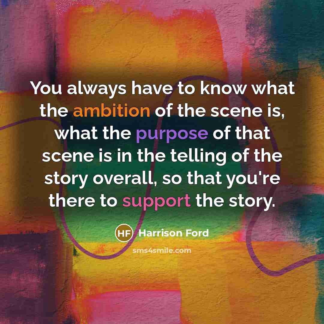 “You always have to know what the ambition of the…” quote by Harrison Ford