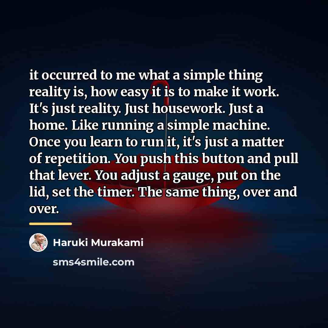 “it occurred to me what a simple thing reality is,…” quote by Haruki Murakami