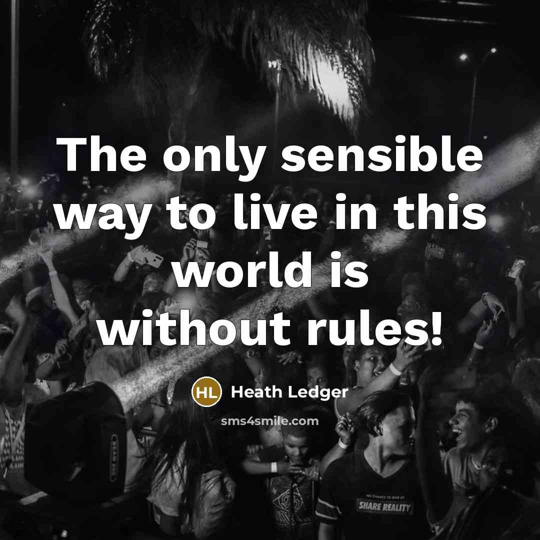 “The only sensible way to live in this world is…” quote by Heath Ledger