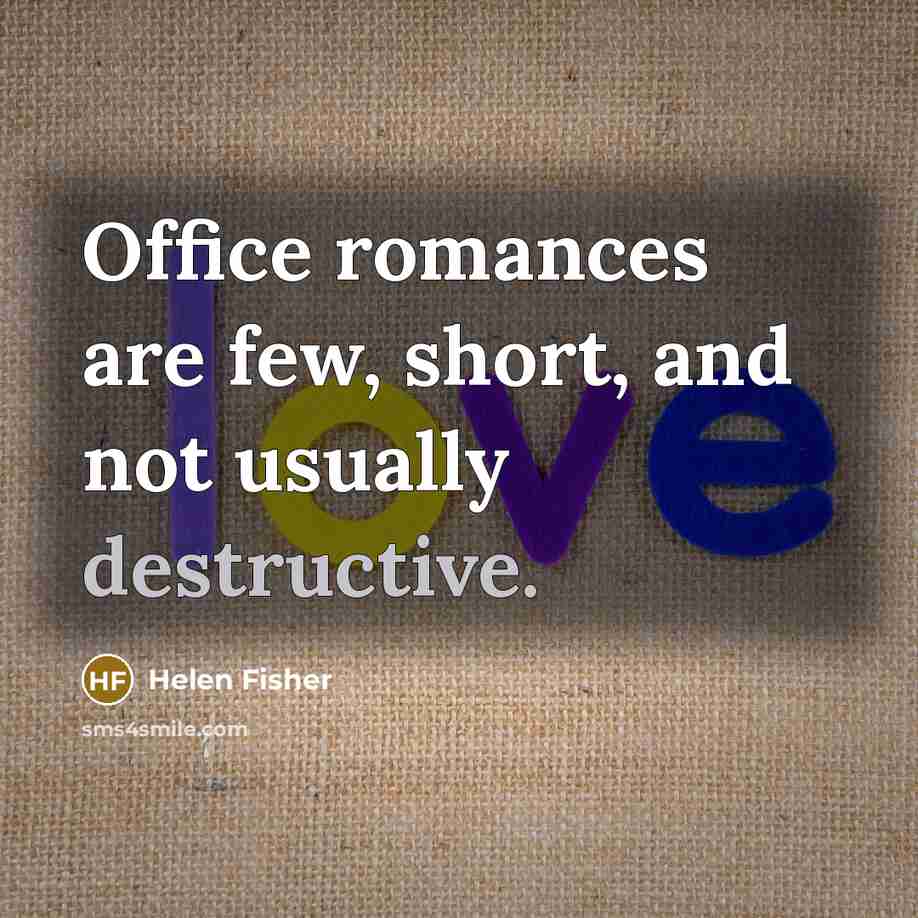 “Office romances are few, short, and not usually destructive.…” quote by Helen Fisher