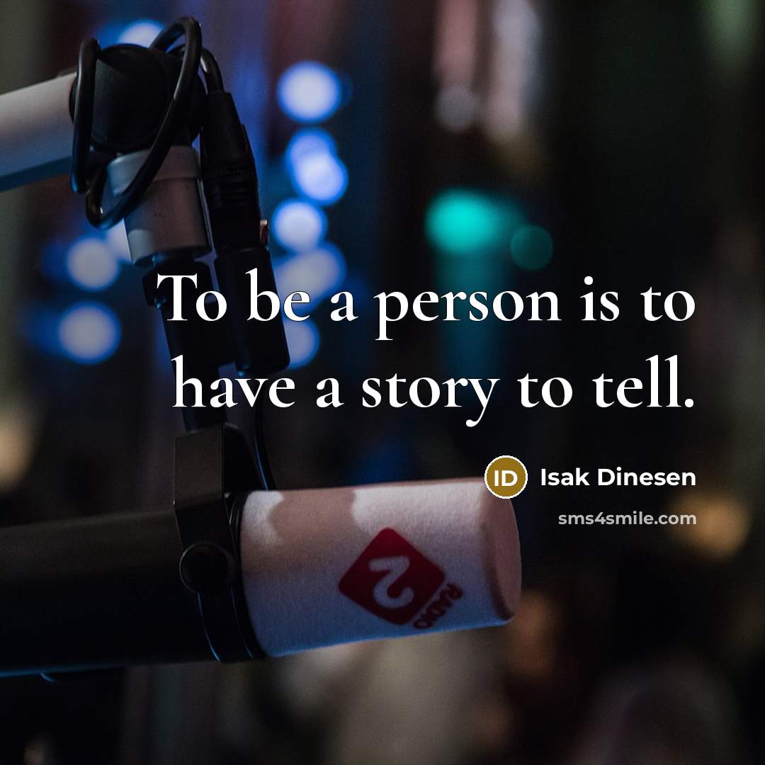 “To be a person is to have a story to…” quote by Isak Dinesen