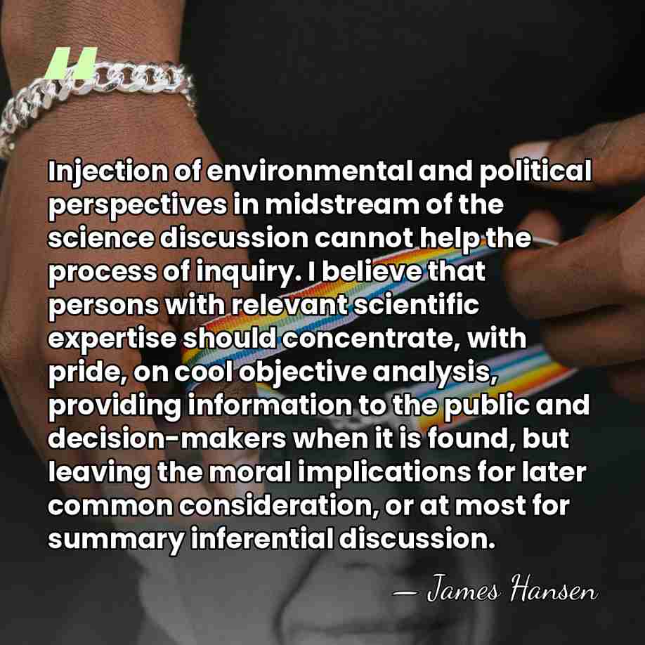 Injection of environmental and political perspectives in midstream of the science discussion&hellip; - James Hansen