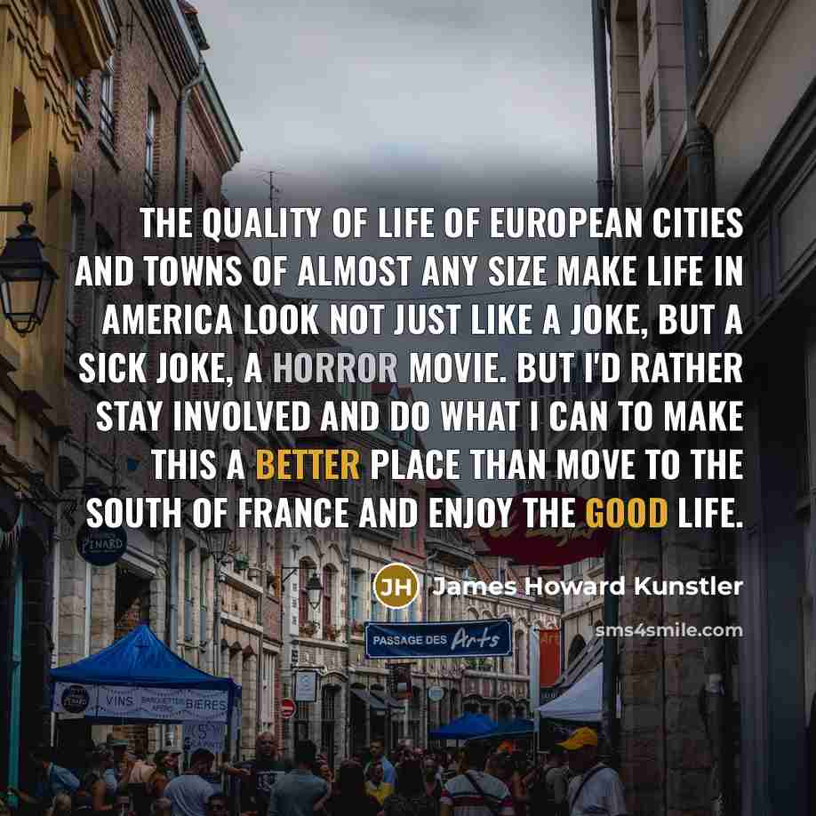 “The quality of life of European cities and towns of…” quote by James Howard Kunstler