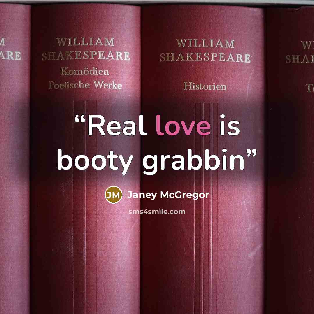 “Real love is booty grabbin” quote by Janey McGregor
