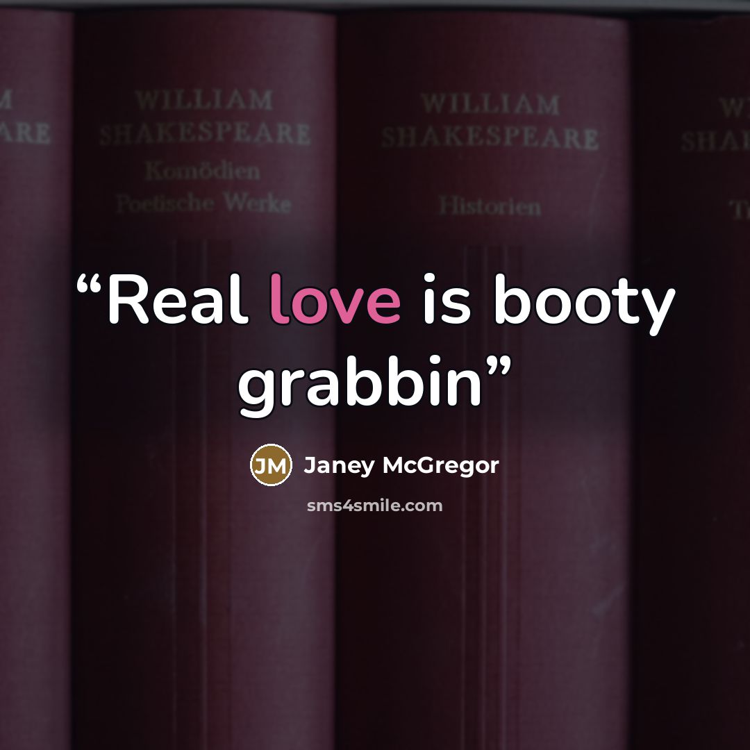 “Real love is booty grabbin” quote by Janey McGregor