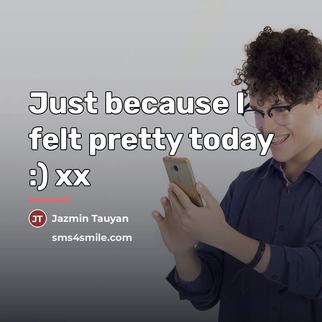 “Just because I felt pretty today :) xx…” quote by Jazmin Tauyan