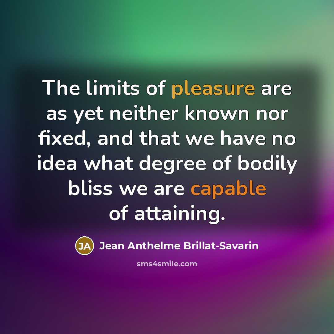 “The limits of pleasure are as yet neither known nor…” quote by Jean Anthelme Brillat-Savarin