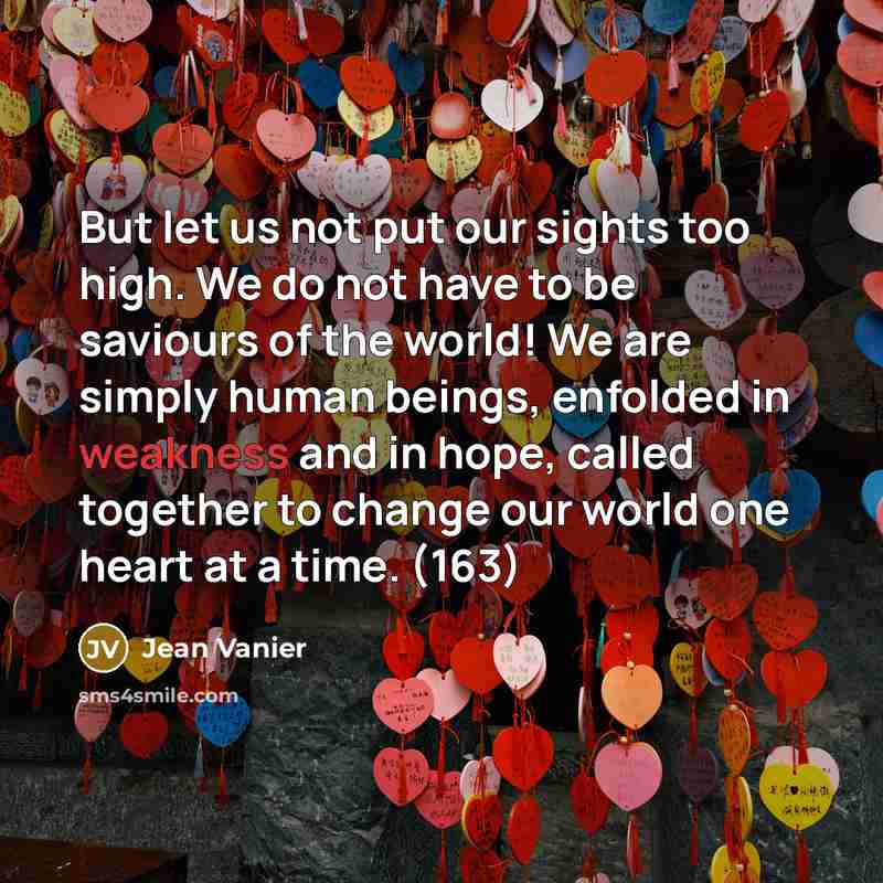 “But let us not put our sights too high. We…” quote by Jean Vanier