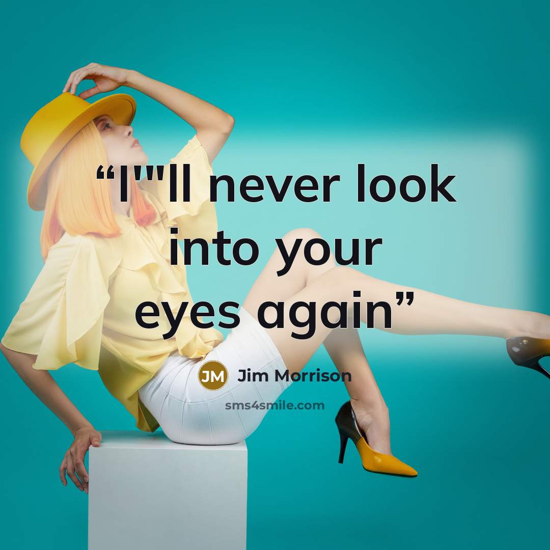 “I'"ll never look into your eyes again” quote by Jim Morrison