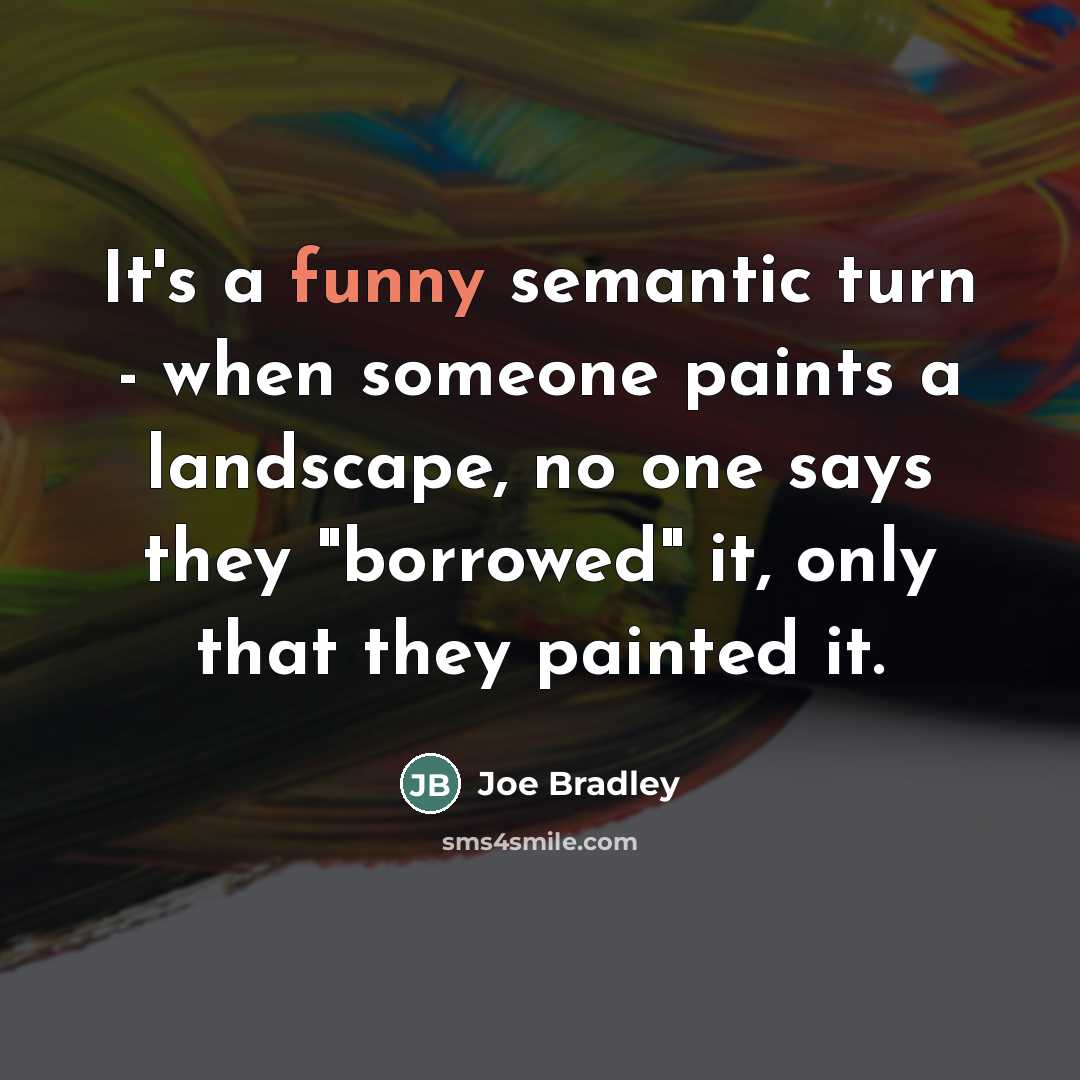 “It's a funny semantic turn - when someone paints a…” quote by Joe Bradley