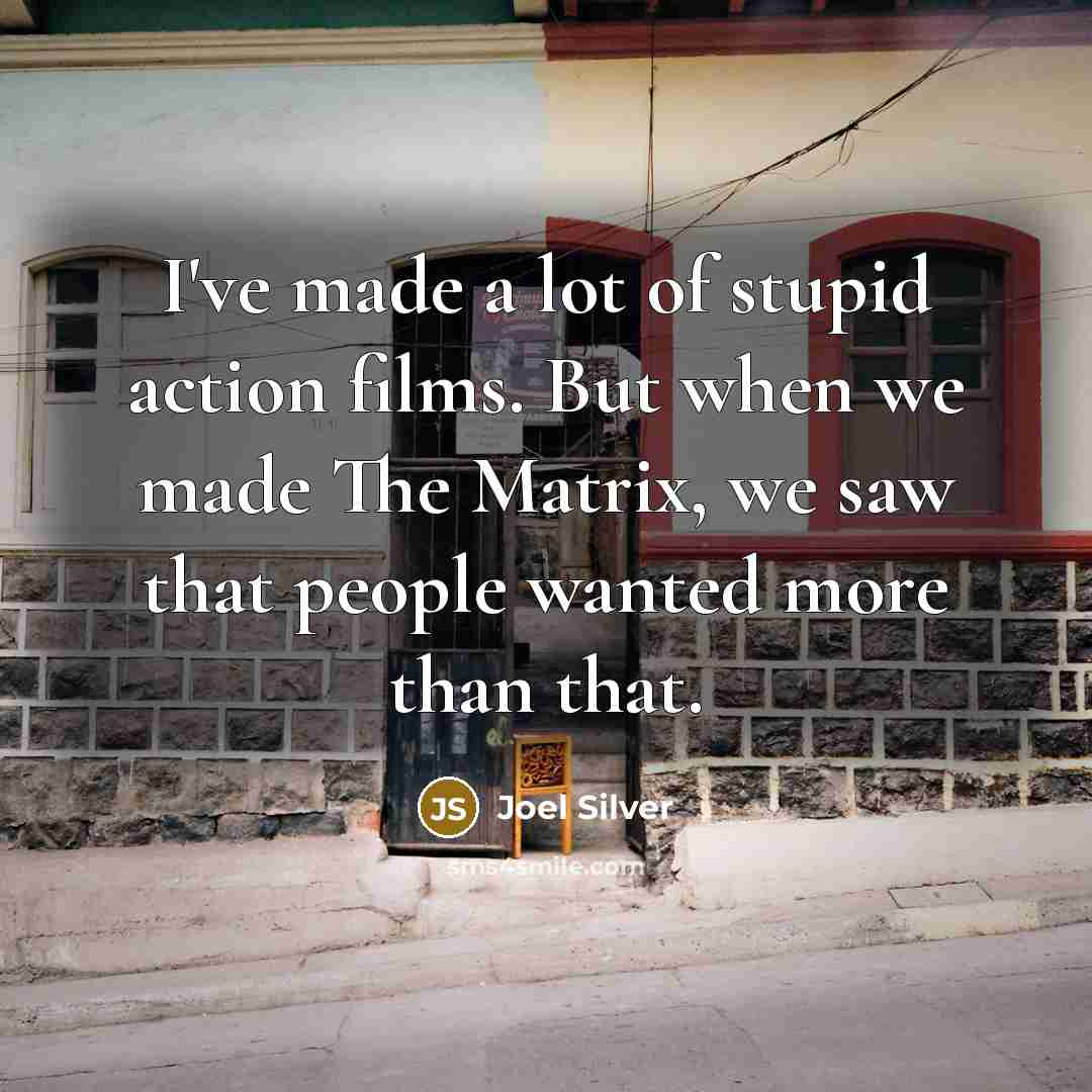 “I've made a lot of stupid action films. But when…” quote by Joel Silver