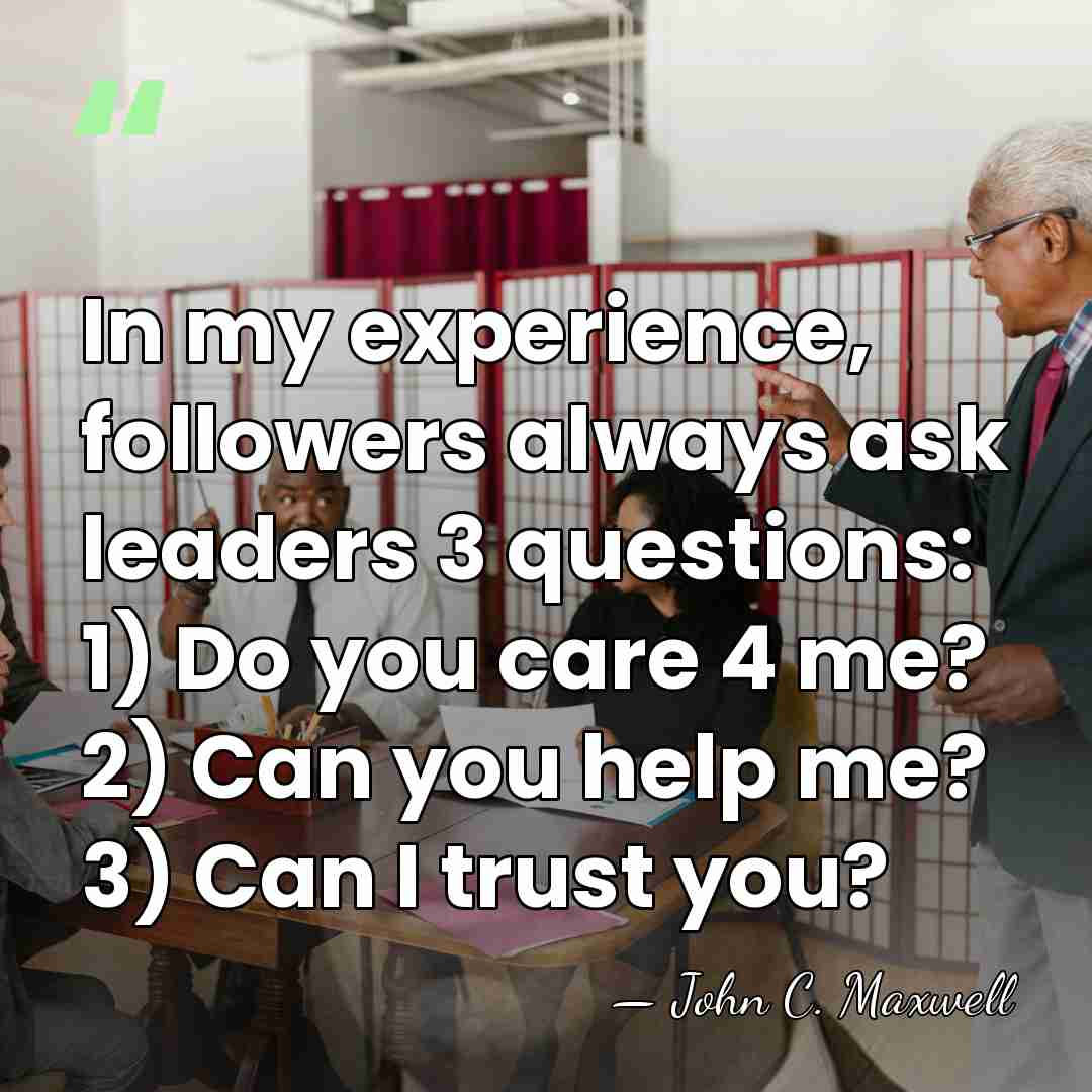 In my experience, followers always ask leaders 3 questions: 1) Do you&hellip; - John C. Maxwell
